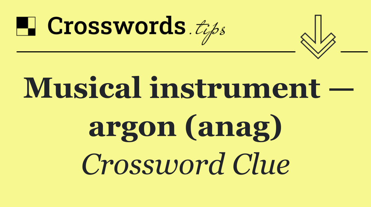 Musical instrument — argon (anag)