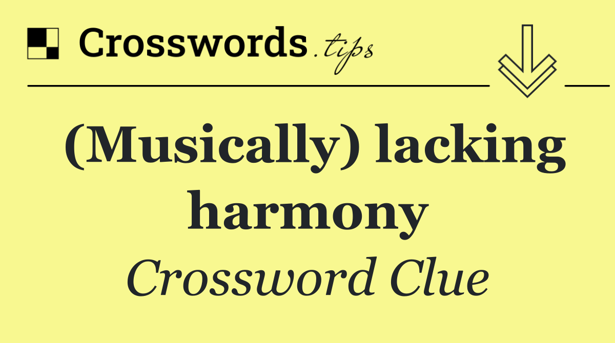 (Musically) lacking harmony