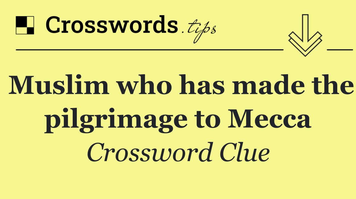 Muslim who has made the pilgrimage to Mecca