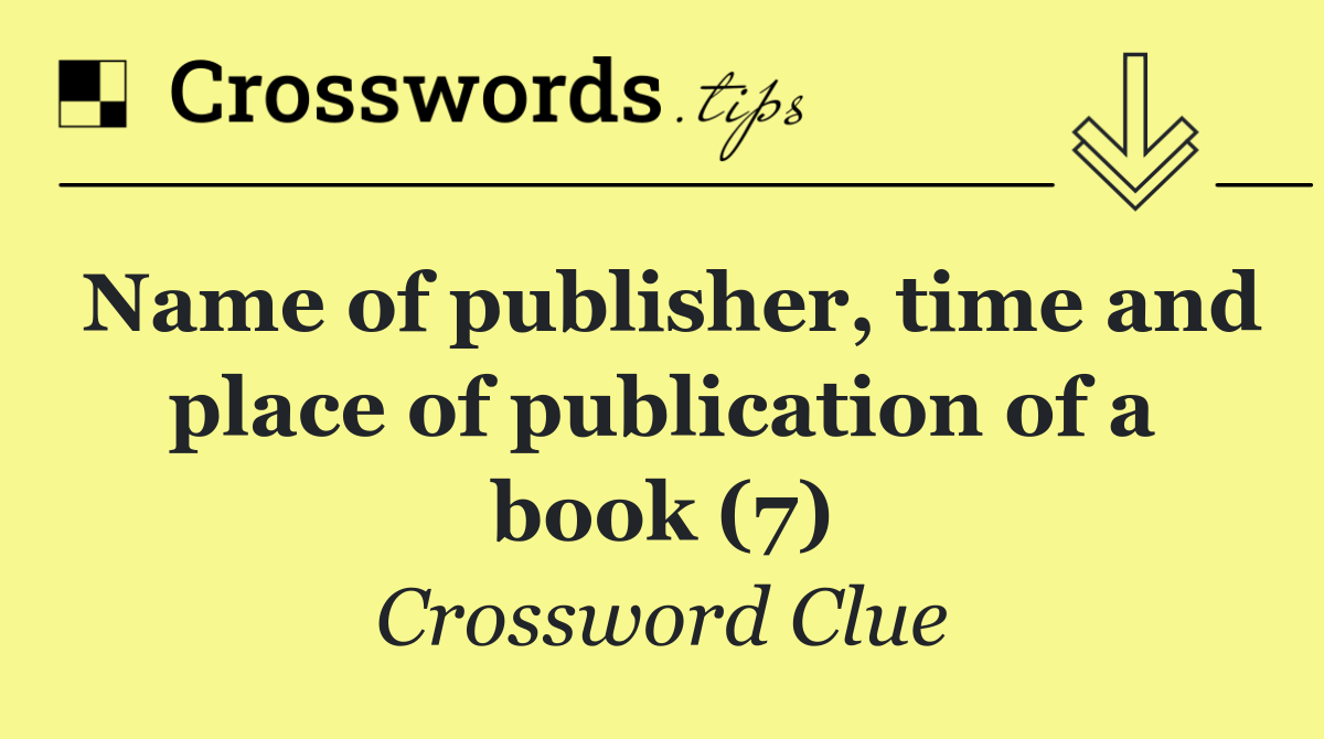 Name of publisher, time and place of publication of a book (7)