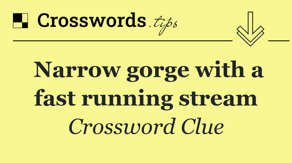 Narrow gorge with a fast running stream