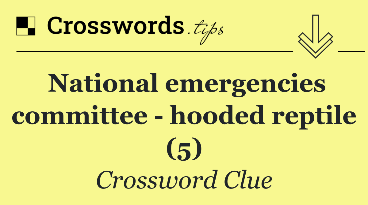 National emergencies committee   hooded reptile (5)
