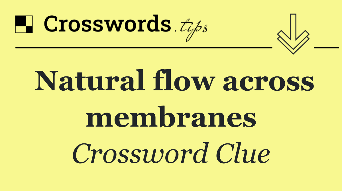 Natural flow across membranes