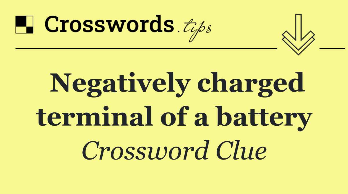 Negatively charged terminal of a battery