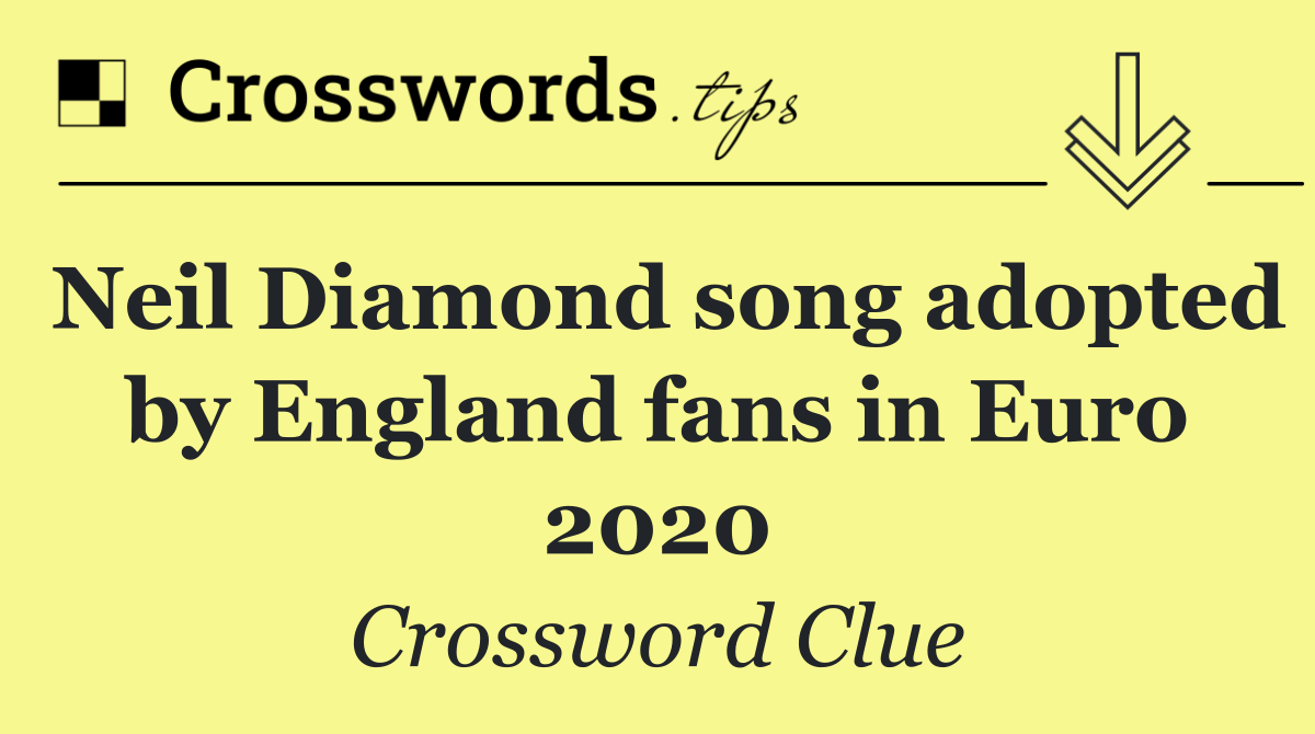 Neil Diamond song adopted by England fans in Euro 2020