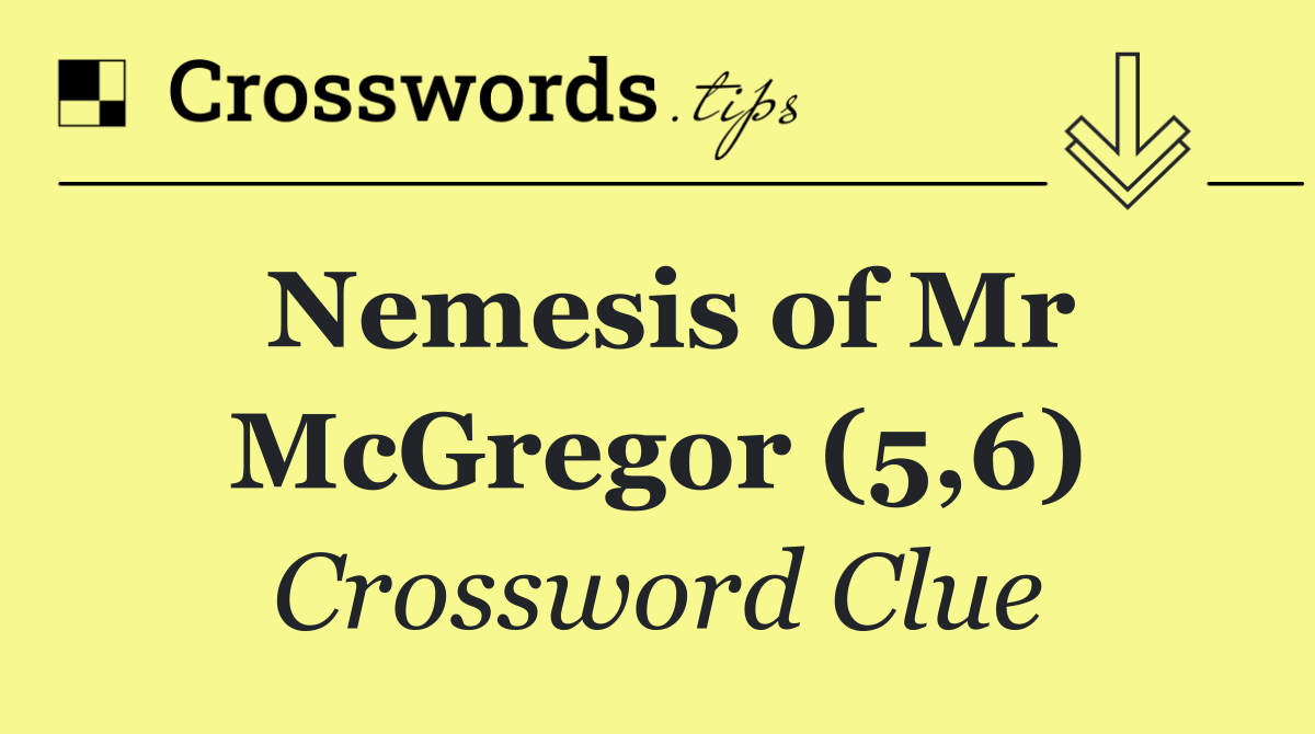 Nemesis of Mr McGregor (5,6)