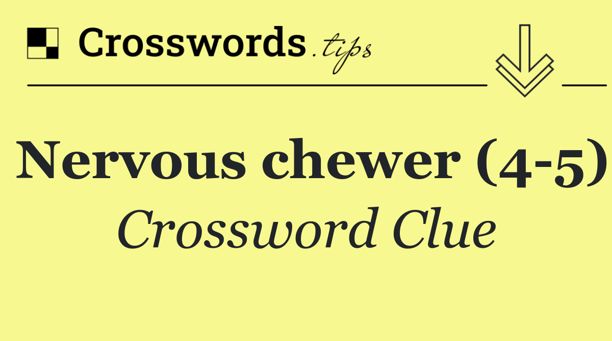 Nervous chewer (4 5)