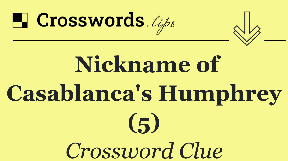 Nickname of Casablanca's Humphrey (5)