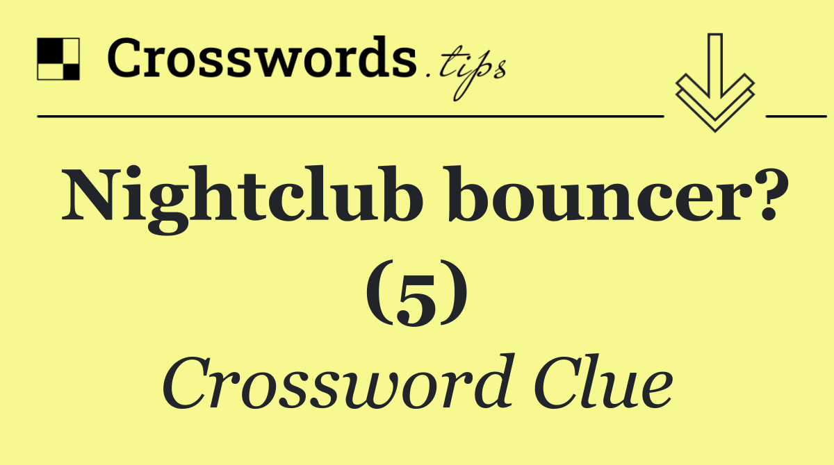 Nightclub bouncer? (5)