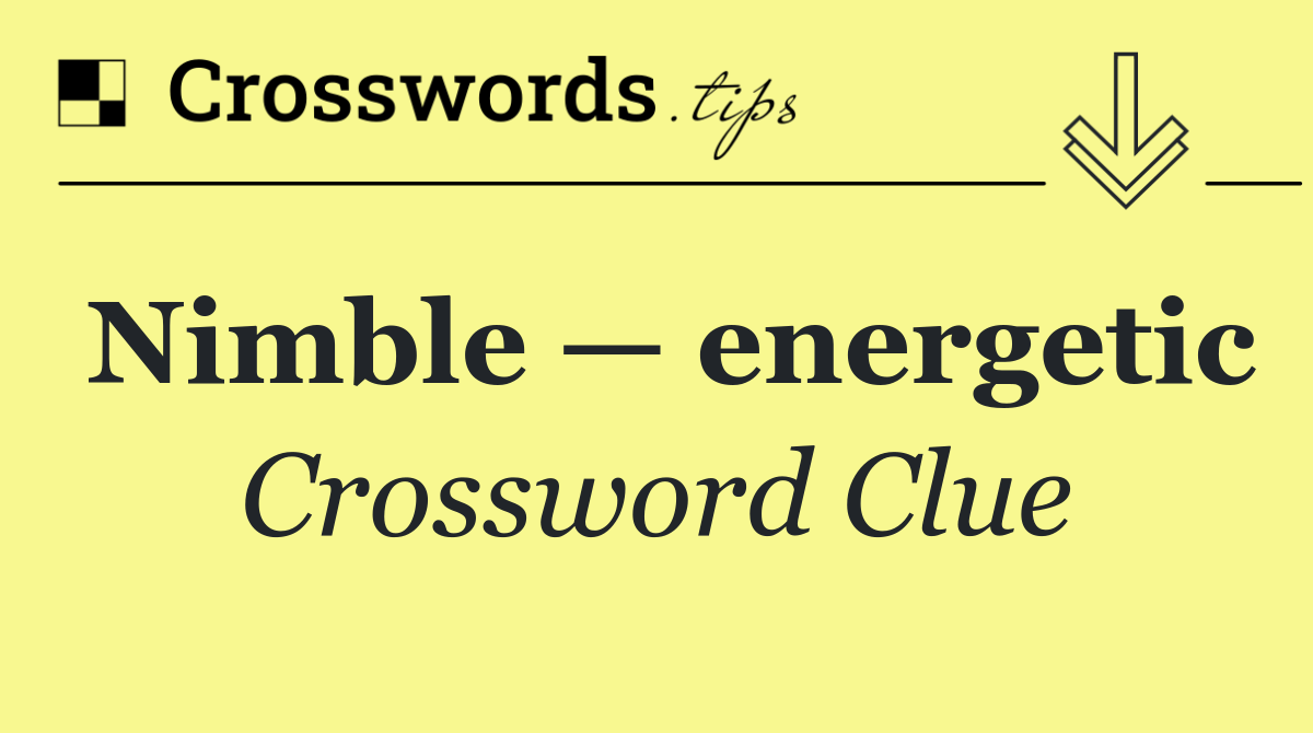 Nimble — energetic