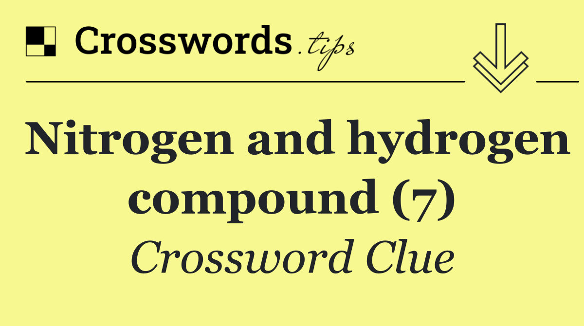 Nitrogen and hydrogen compound (7)