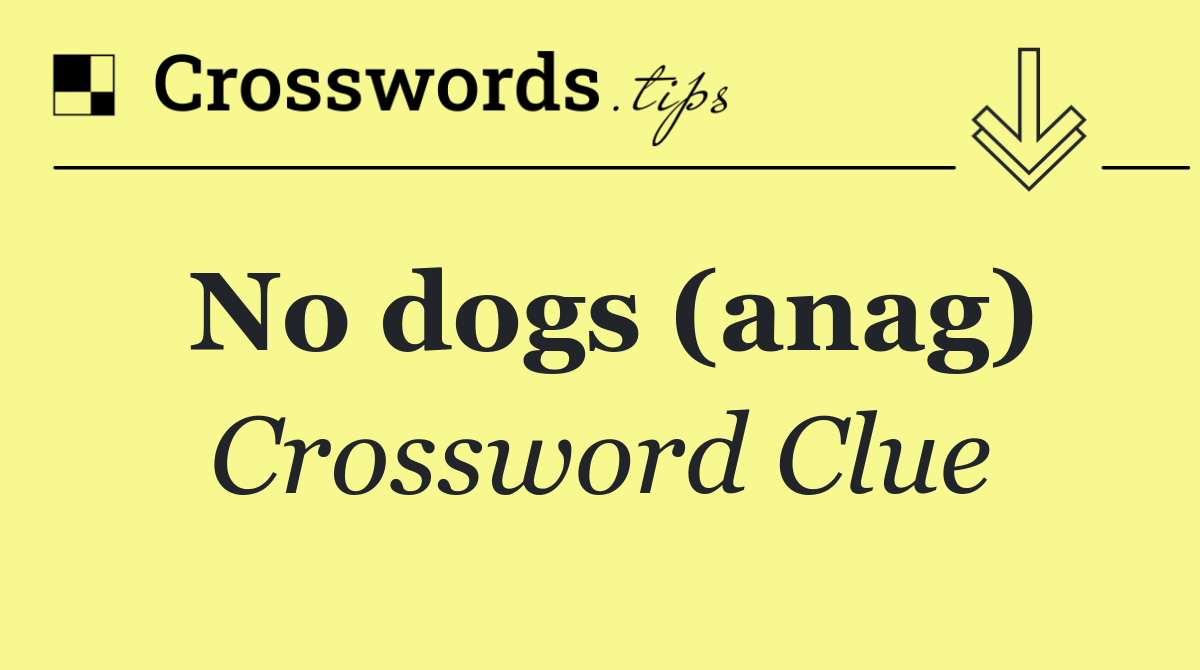 No dogs (anag)