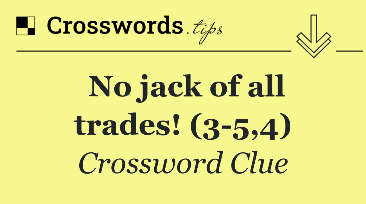 No jack of all trades! (3 5,4)