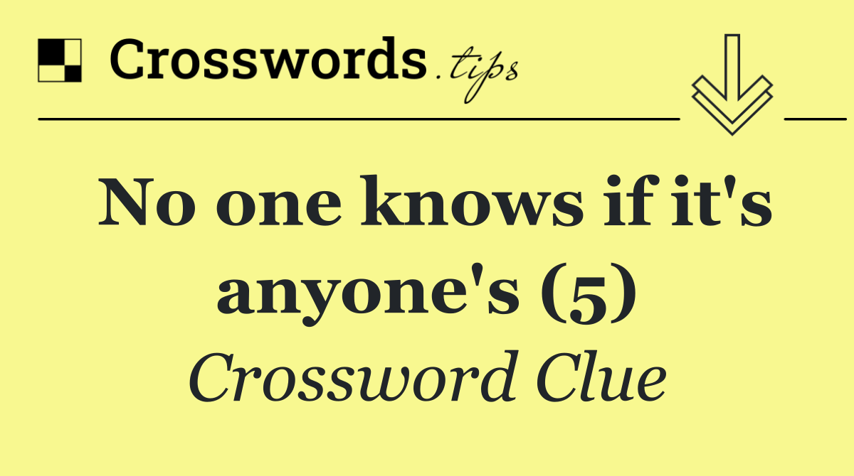 No one knows if it's anyone's (5)