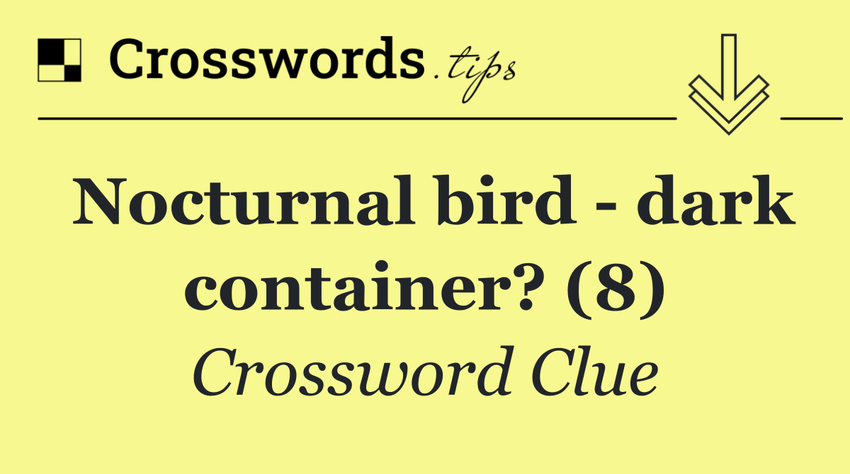 Nocturnal bird   dark container? (8)