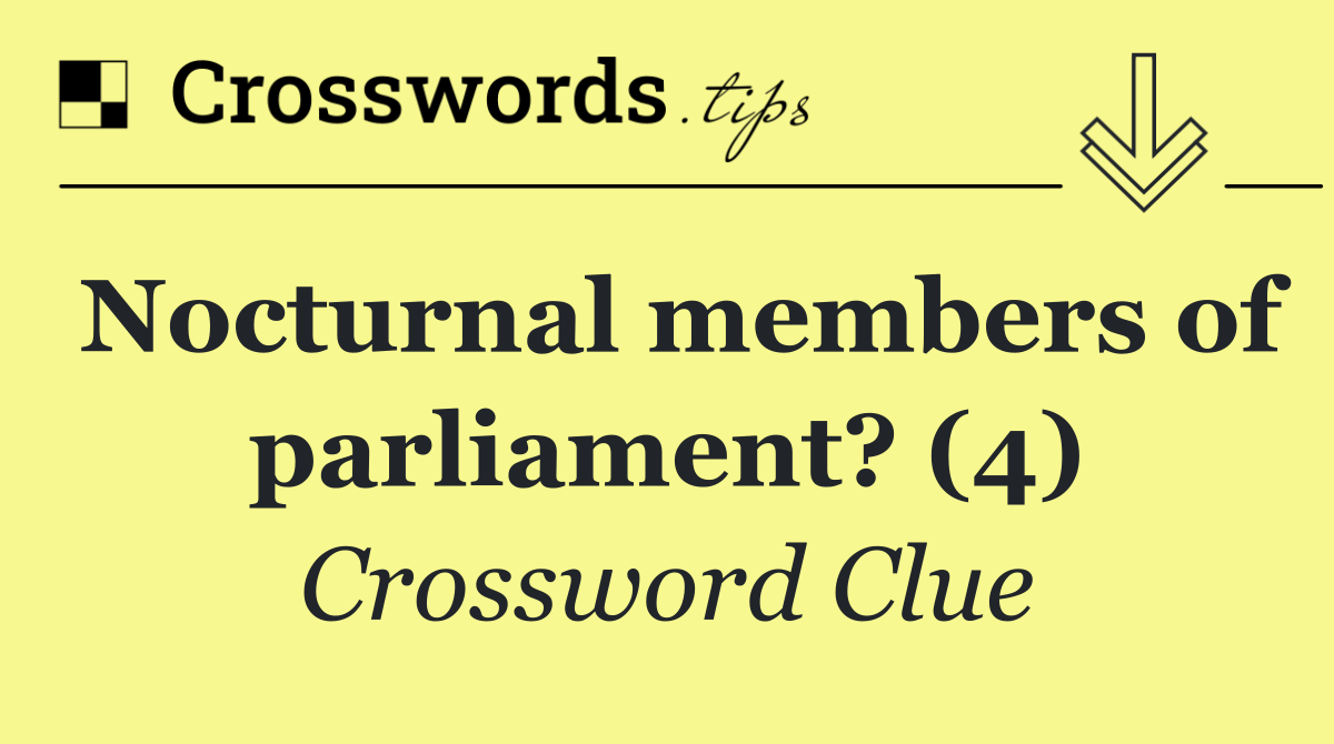 Nocturnal members of parliament? (4)