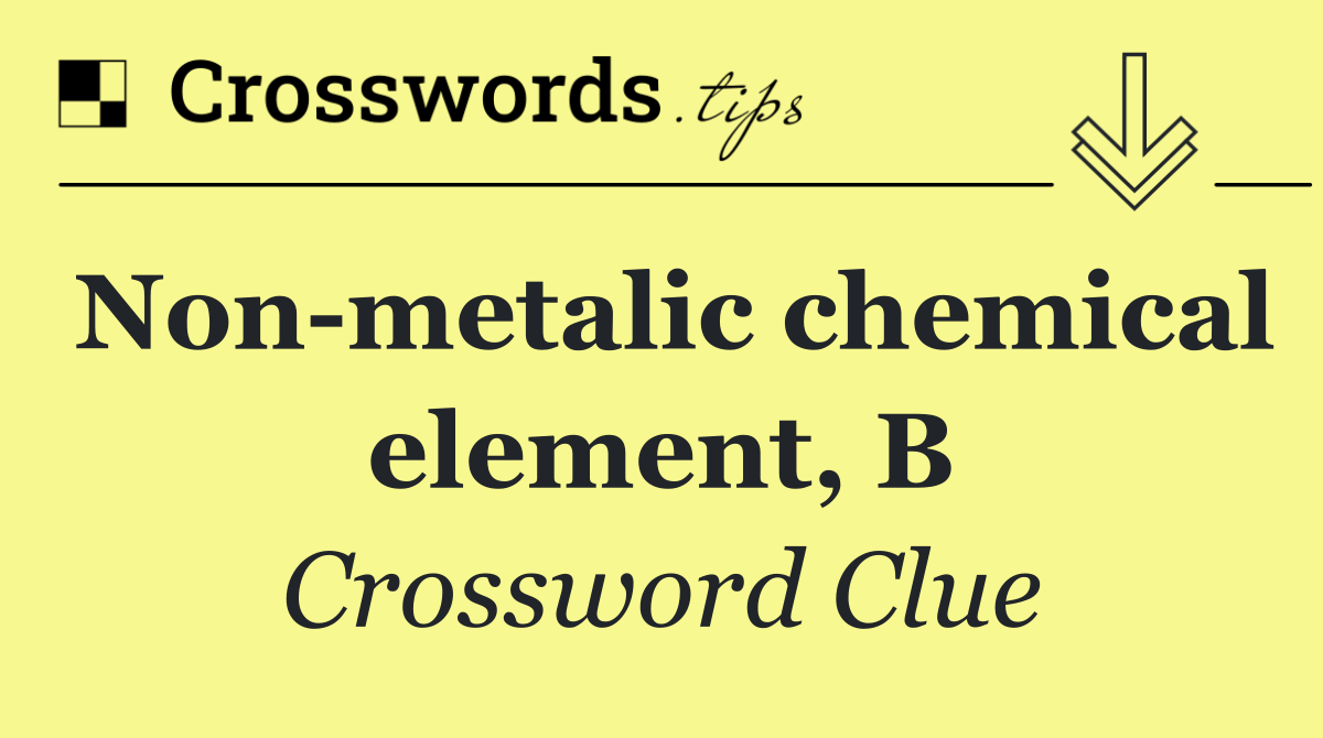 Non metalic chemical element, B