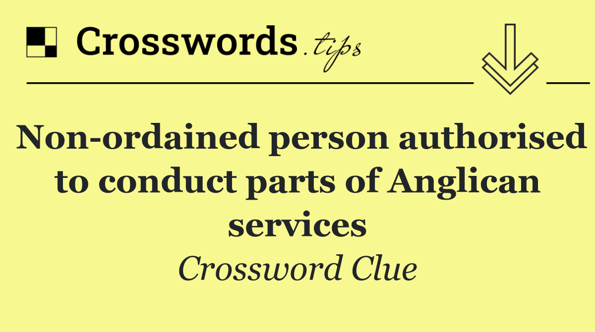Non ordained person authorised to conduct parts of Anglican services