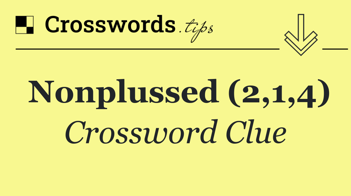 Nonplussed (2,1,4)