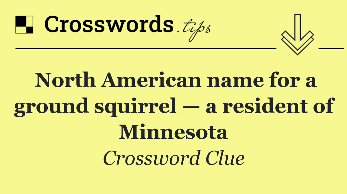 North American name for a ground squirrel — a resident of Minnesota