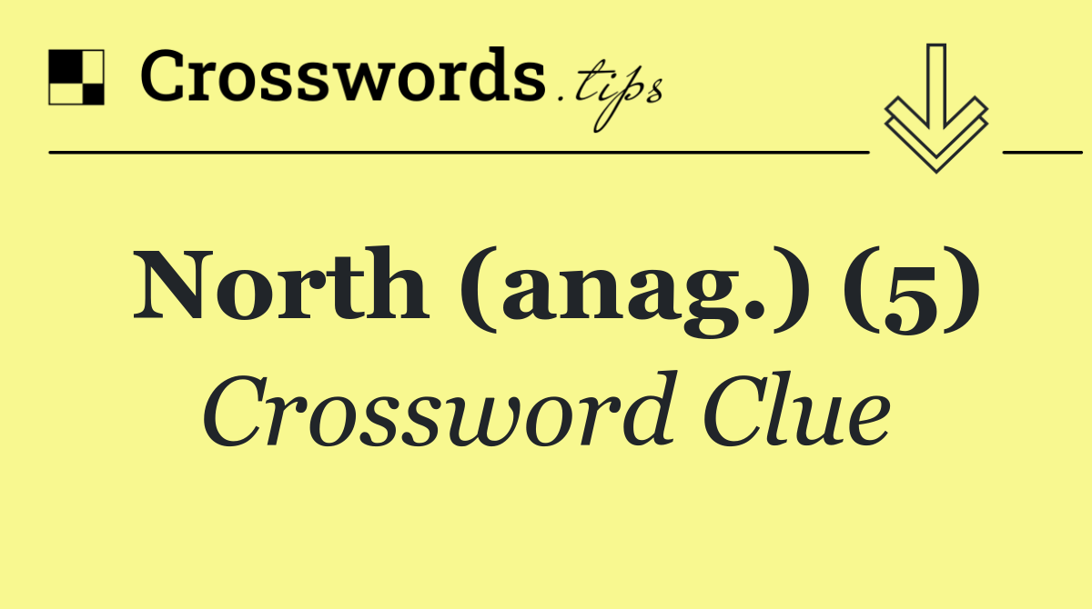 North (anag.) (5)