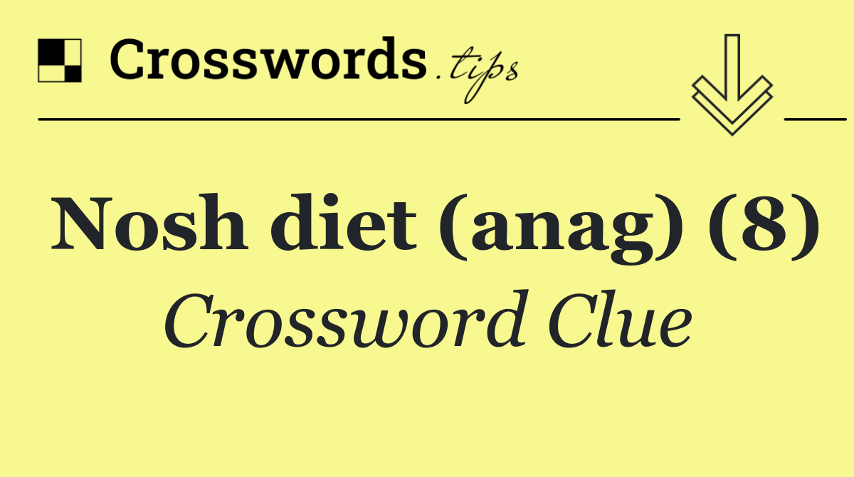 Nosh diet (anag) (8)