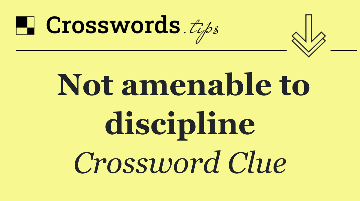 Not amenable to discipline