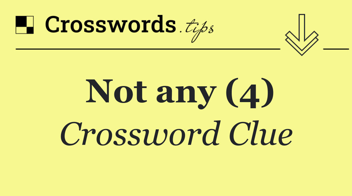 Not any (4)