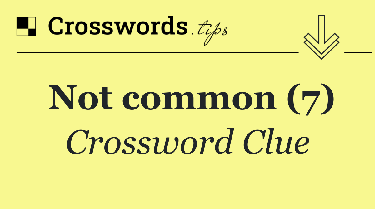 Not common (7)