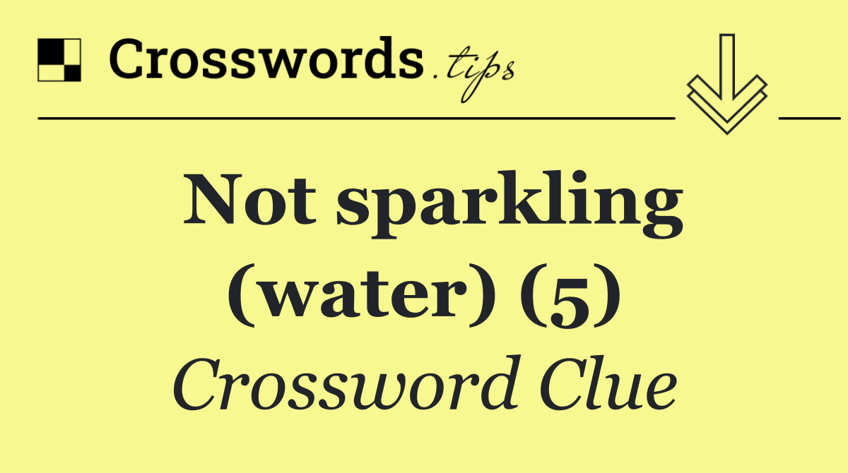 Not sparkling (water) (5)