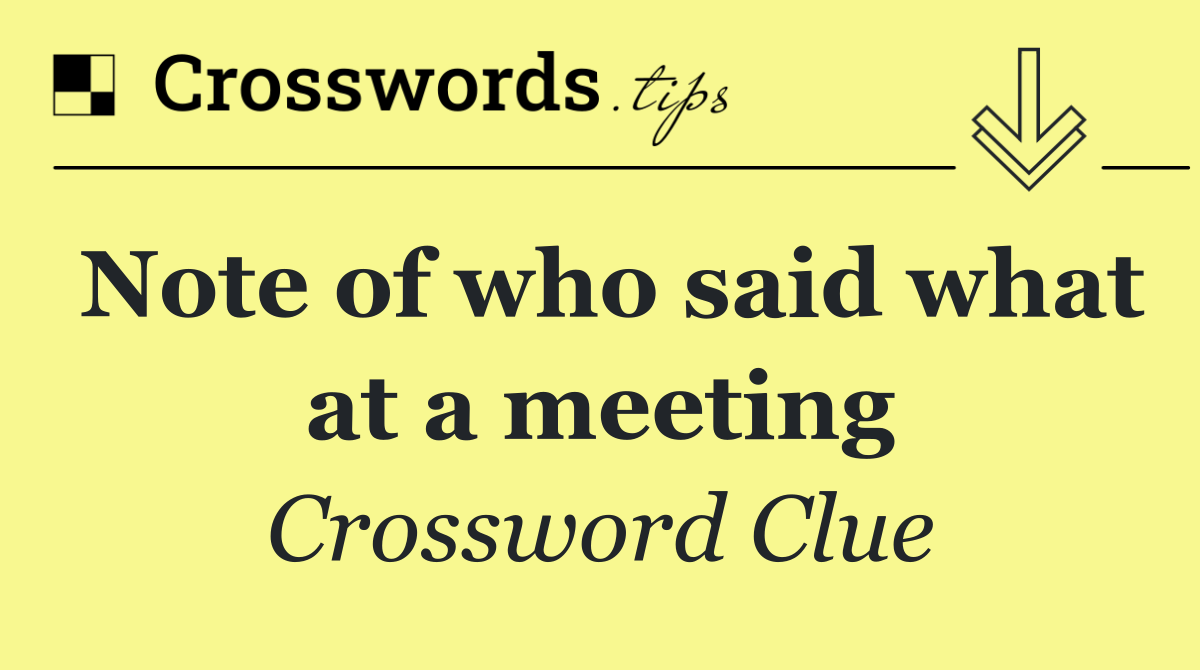 Note of who said what at a meeting