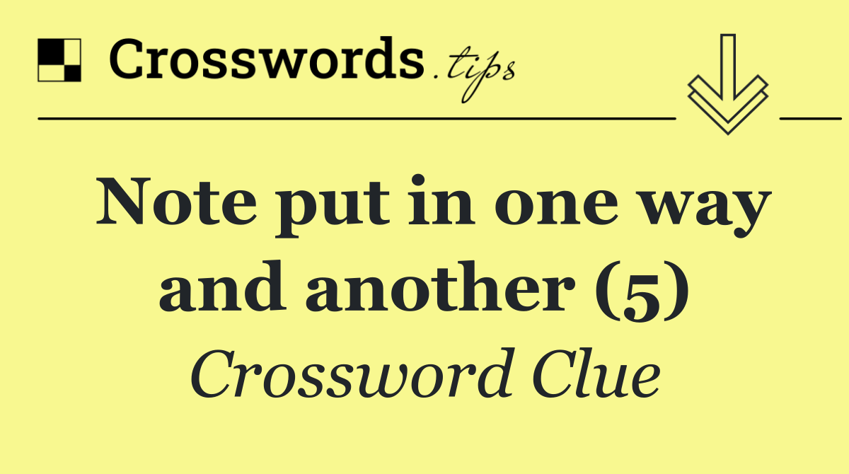 Note put in one way and another (5)