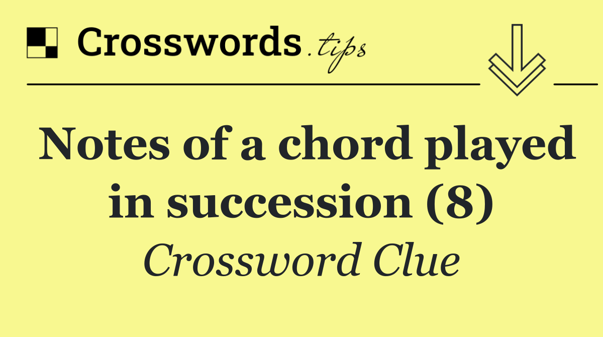 Notes of a chord played in succession (8)