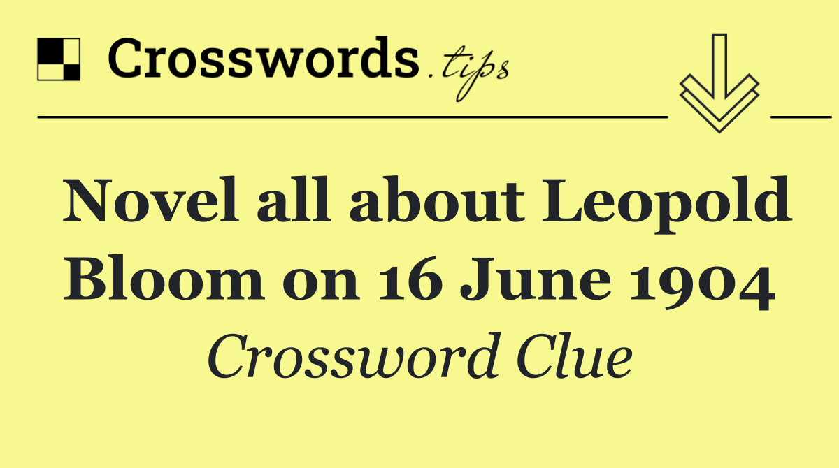 Novel all about Leopold Bloom on 16 June 1904