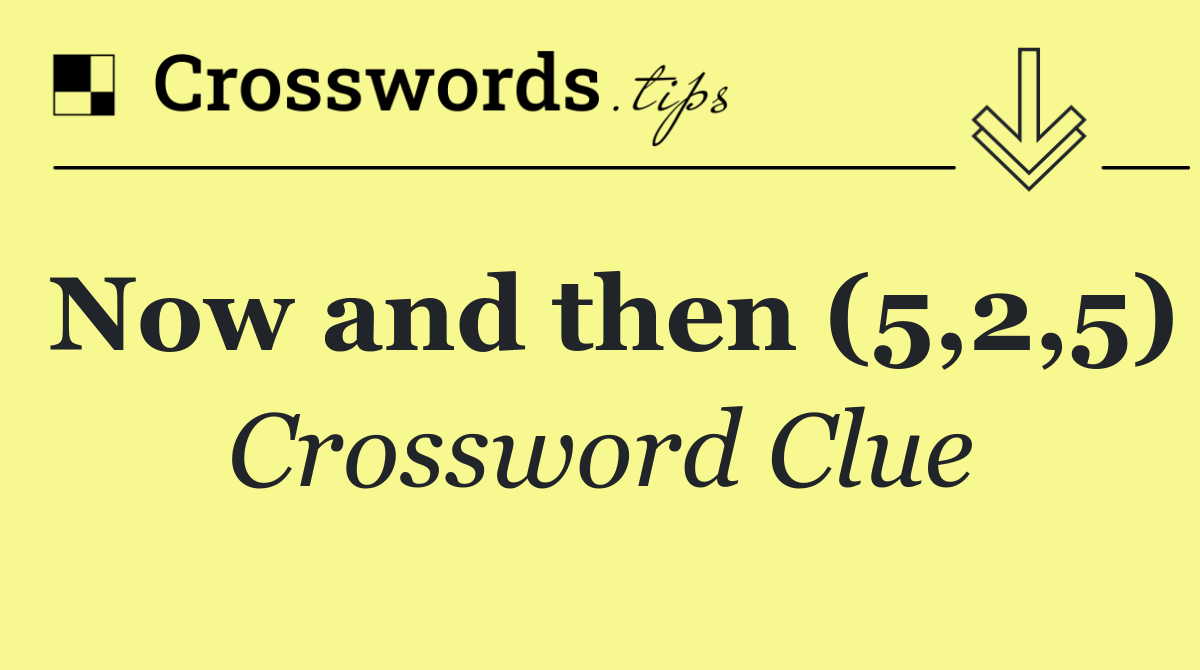 Now and then (5,2,5)