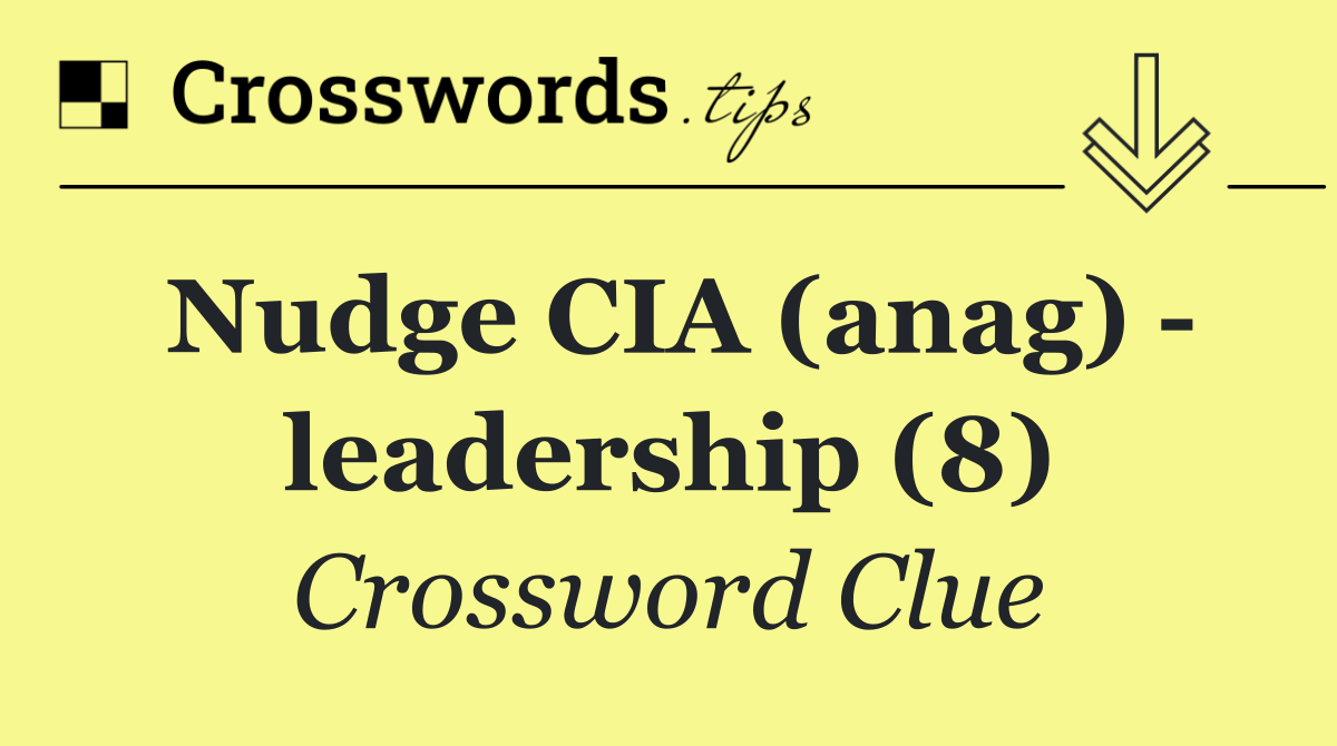 Nudge CIA (anag)   leadership (8)