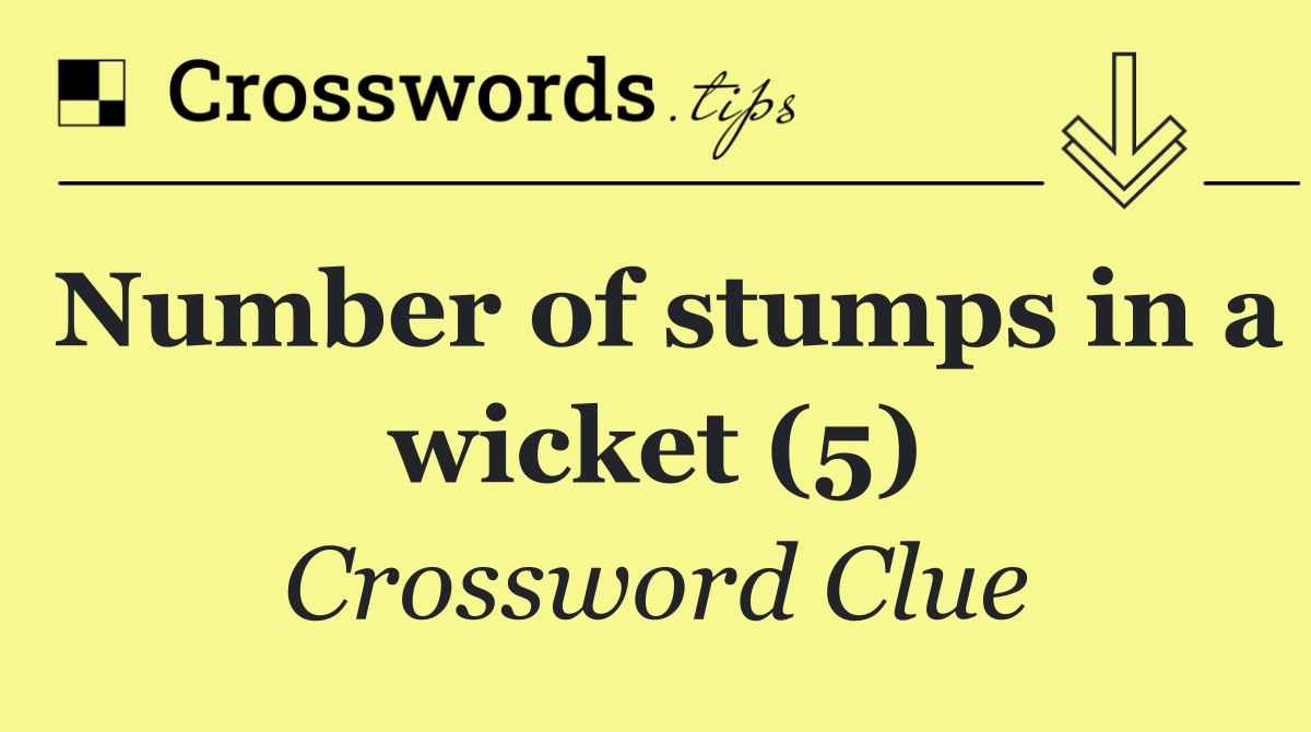 Number of stumps in a wicket (5)