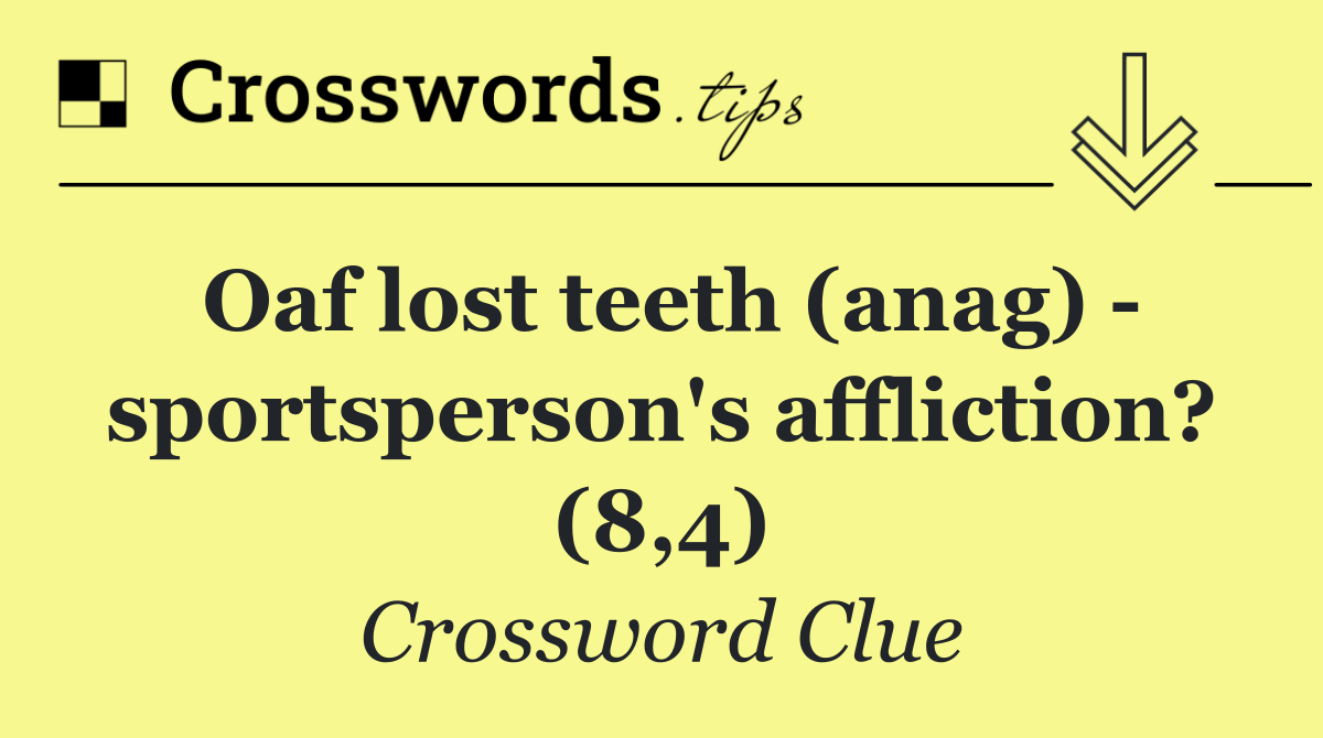 Oaf lost teeth (anag)   sportsperson's affliction? (8,4)