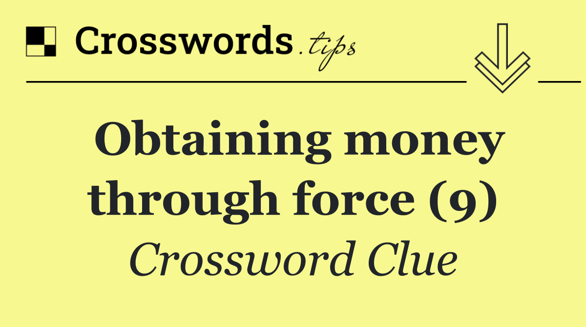 Obtaining money through force (9)