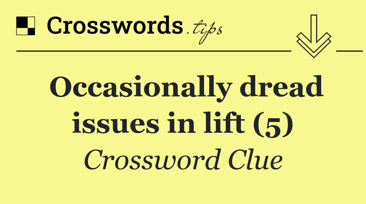 Occasionally dread issues in lift (5)