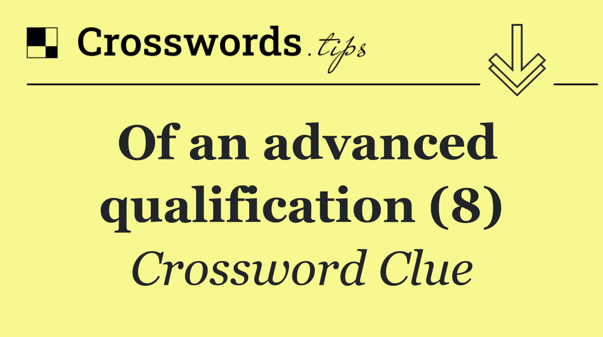 Of an advanced qualification (8)