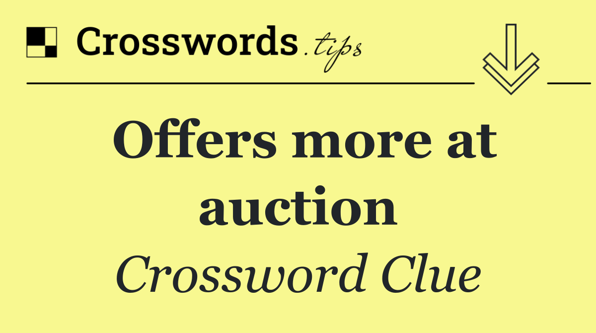 Offers more at auction
