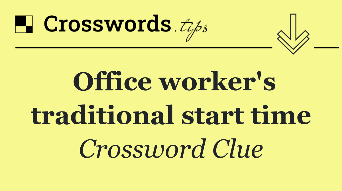 Office worker's traditional start time