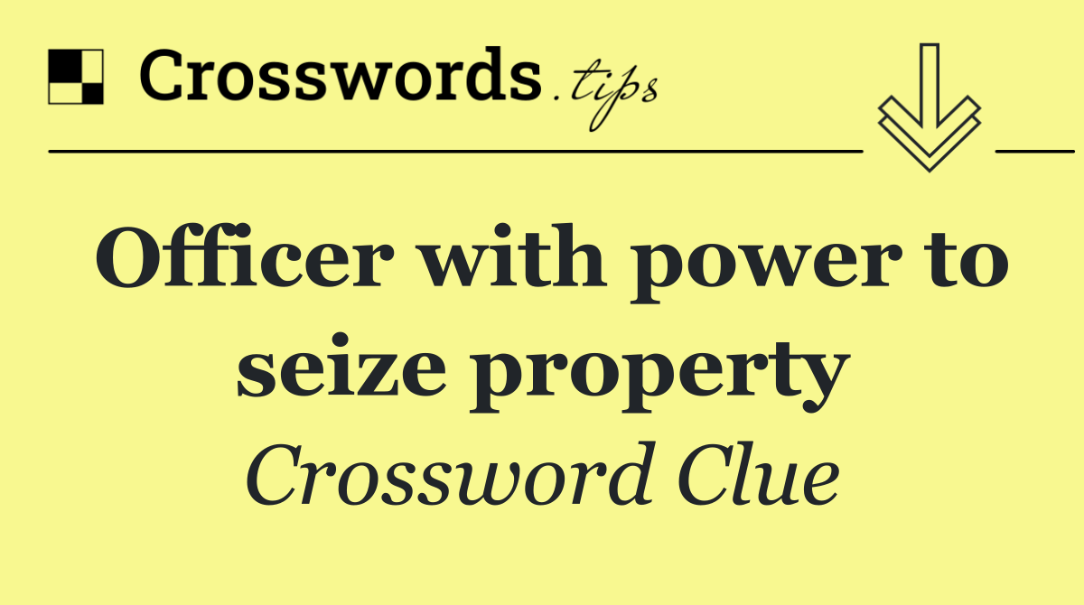 Officer with power to seize property