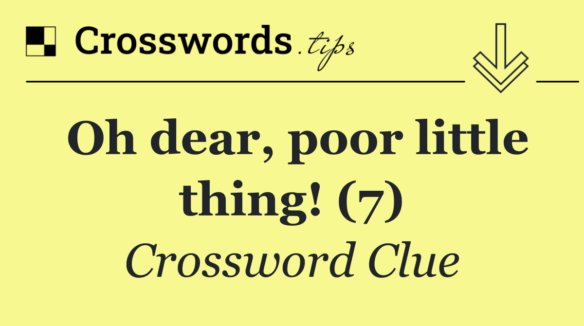 Oh dear, poor little thing! (7)