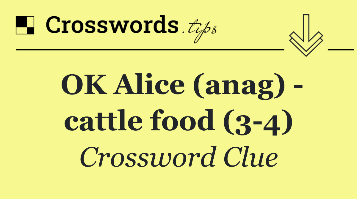 OK Alice (anag)   cattle food (3 4)