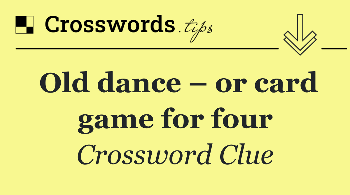 Old dance – or card game for four