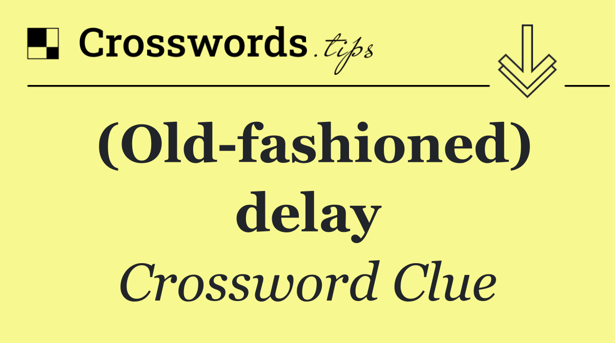 (Old fashioned) delay