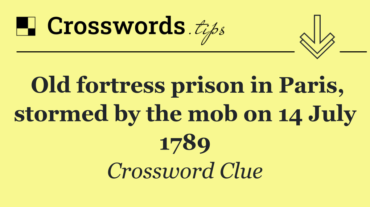 Old fortress prison in Paris, stormed by the mob on 14 July 1789