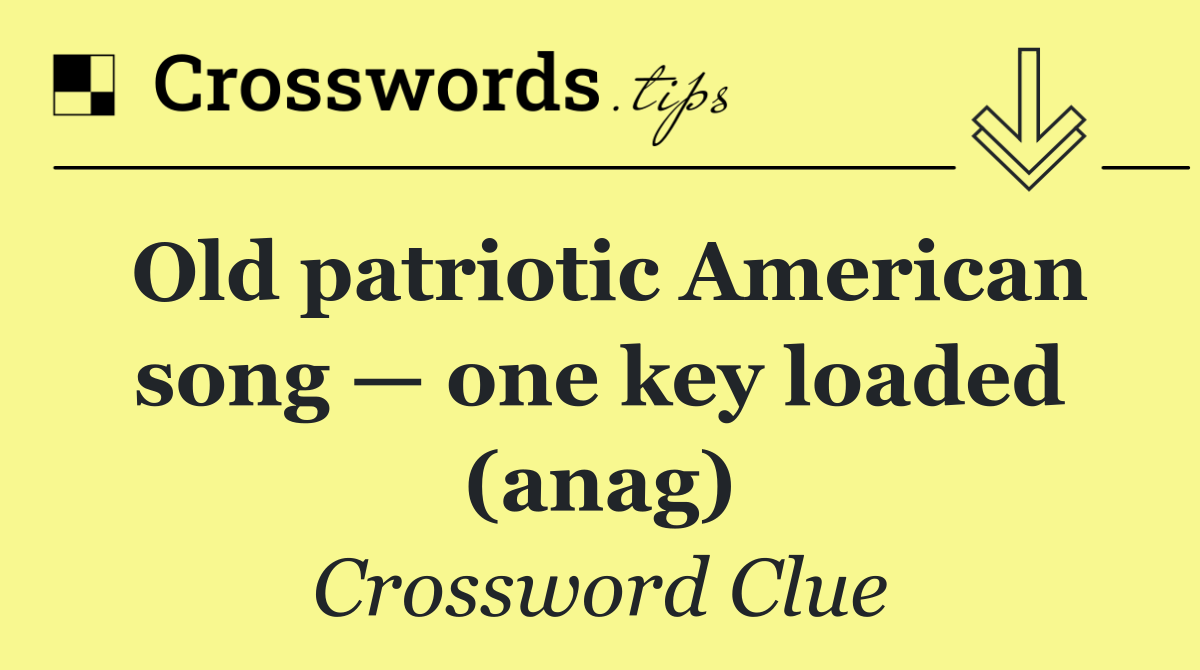 Old patriotic American song — one key loaded (anag)